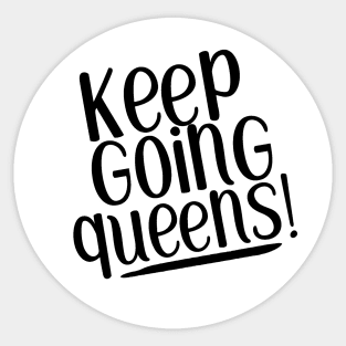 Keep going queens! Sticker